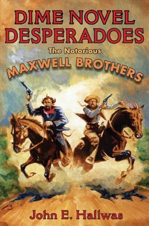 Imagen del vendedor de Dime Novel Desperadoes : The Notorious Maxwell Brothers a la venta por GreatBookPricesUK