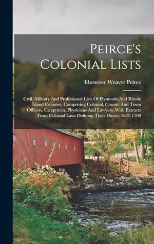 Seller image for Peirce s Colonial Lists: Civil, Military And Professional Lists Of Plymouth And Rhode Island Colonies, Comprising Colonial, County And Town Off for sale by moluna