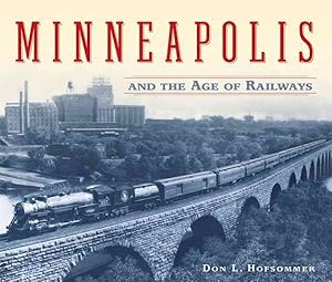 Bild des Verkufers fr Minneapolis and the Age of Railways zum Verkauf von GreatBookPrices