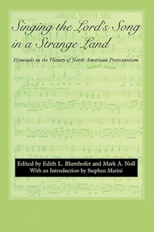Image du vendeur pour Singing the Lord's Song in a Strange Land : Hymnody in the History of North American Protestantism mis en vente par GreatBookPrices