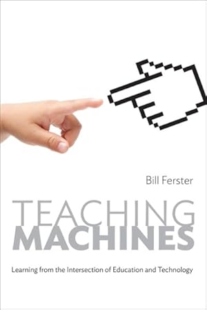 Image du vendeur pour Teaching Machines : Learning from the Intersection of Education and Technology mis en vente par GreatBookPrices