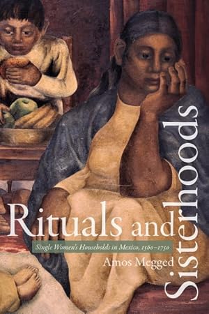 Seller image for Rituals and Sisterhoods : Single Women's Households in Mexico 1560-1750 for sale by GreatBookPrices