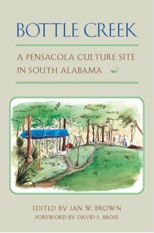 Image du vendeur pour Bottle Creek : A Pensacola Culture Site in South Alabama mis en vente par GreatBookPricesUK
