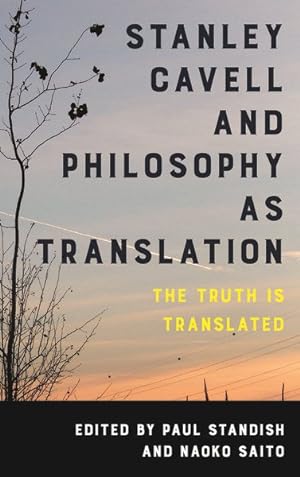 Image du vendeur pour Stanley Cavell and Philosophy As Translation : The Truth Is Translated mis en vente par GreatBookPricesUK