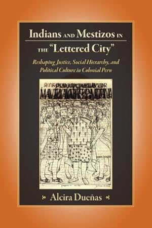 Immagine del venditore per Indians and Mestizos in the "Lettered City" : Reshaping Justice, Social Hierarchy, and Political Culture in Colonial Peru venduto da GreatBookPricesUK