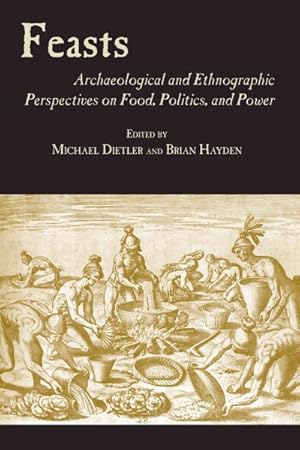 Imagen del vendedor de Feasts : Archaeological and Ethnographic Pespectives on Food, Politics, and Power a la venta por GreatBookPrices