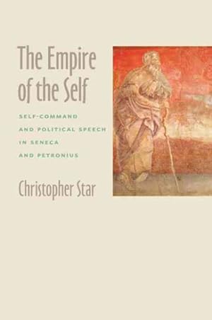 Immagine del venditore per Empire of the Self : Self-Command and Political Speech in Seneca and Petronius venduto da GreatBookPricesUK