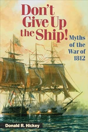 Seller image for Don't Give Up the Ship! : Myths of the War of 1812 for sale by GreatBookPricesUK