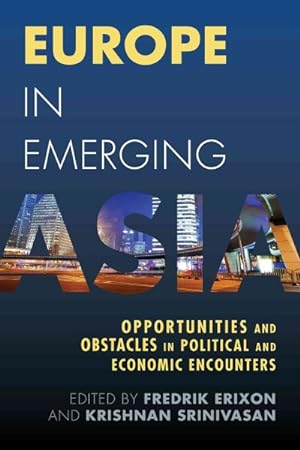 Seller image for Europe in Emerging Asia : Opportunities and Obstacles in Political and Economic Encounters for sale by GreatBookPrices