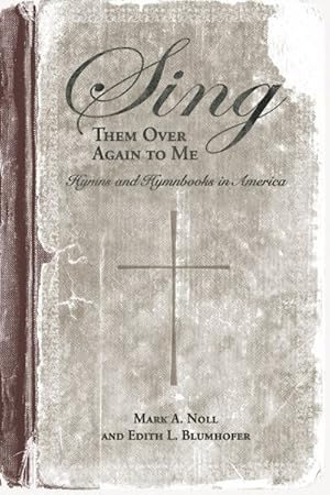 Imagen del vendedor de Sing Them over Again to Me : Hymns an Hymnbooks in America a la venta por GreatBookPricesUK