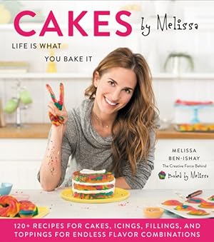 Seller image for Cakes by Melissa : Life Is What You Bake It: 120+ Recipes for Cakes, Icings, Fillings, and Toppings for Endless Flavor Combinations from the Creative Force Behind for sale by GreatBookPricesUK