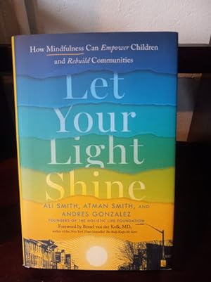 Seller image for Let Your Light Shine: How Mindfulness Can Empower Children and Rebuild Communities for sale by Stone Soup Books Inc