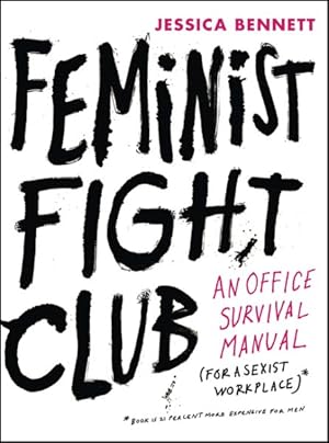 Seller image for Feminist Fight Club : An Office Survival Manual (for a Sexist Workplace) for sale by GreatBookPricesUK