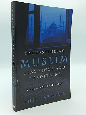 UNDERSTANDING MUSLIM TEACHINGS AND TRADITIONS: A Guide for Christians