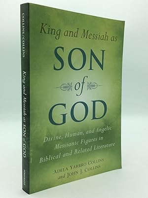 Seller image for KING AND MESSIAH AS SON OF GOD: Divine, Human, and Angelic Messianic Figures in Biblical and Related Literature for sale by Kubik Fine Books Ltd., ABAA