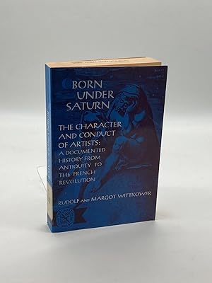 Image du vendeur pour Born under Saturn The Character and Conduct of Artists: Documented History from Antiquity to the French Revolution mis en vente par True Oak Books