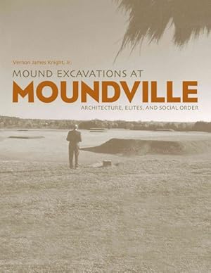 Seller image for Mound Excavations at Moundville : Architecture, Elites, and Social Order for sale by GreatBookPricesUK