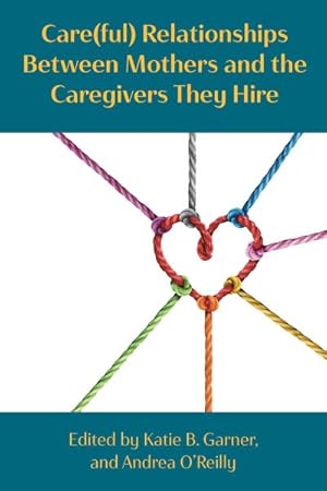 Seller image for Careful Relationships Between Mothers and the Caregivers They Hire for sale by GreatBookPrices