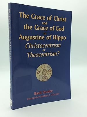 Imagen del vendedor de THE GRACE OF CHRIST AND THE GRACE OF GOD IN AUGUSTINE OF HIPPO: Christocentrism or Theocentrism a la venta por Kubik Fine Books Ltd., ABAA