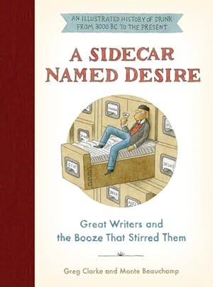 Bild des Verkufers fr Sidecar Named Desire : Great Writers and the Booze That Stirred Them zum Verkauf von GreatBookPrices