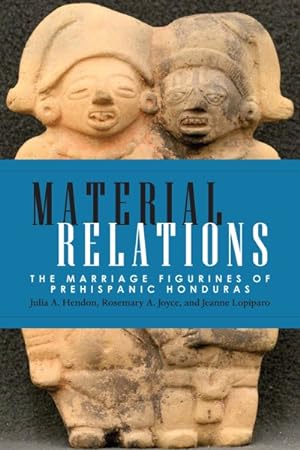 Seller image for Material Relations : The Marriage Figurines of Prehispanic Honduras for sale by GreatBookPricesUK
