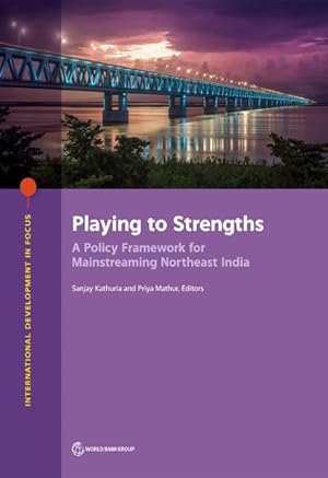 Seller image for Playing to Strengths : A Policy Framework for Mainstreaming Northeast India for sale by GreatBookPrices