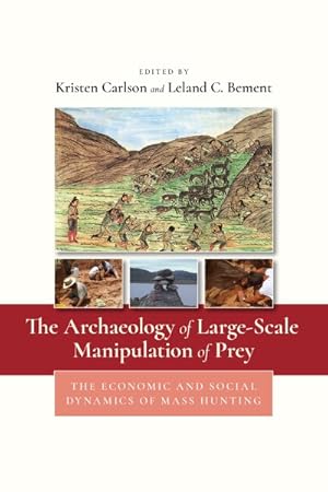 Seller image for Archaeology of Large-Scale Manipulation of Prey : The Economic and Social Dynamics of Mass Hunting for sale by GreatBookPrices