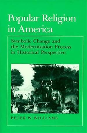 Seller image for Popular Religion in America : Symbolic Change and the Modernization Process in Historical Perspective for sale by GreatBookPrices