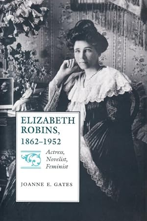 Image du vendeur pour Elizabeth Robins, 1862-1952 : Actress, Novelist, Feminist mis en vente par GreatBookPricesUK