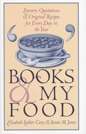 Image du vendeur pour Books and My Food : Literary Quotations and Original Recipes for Every Day in the Year mis en vente par GreatBookPricesUK