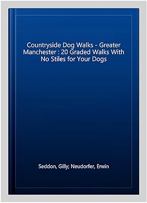 Immagine del venditore per Countryside Dog Walks - Greater Manchester : 20 Graded Walks With No Stiles for Your Dogs venduto da GreatBookPrices