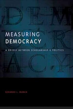 Bild des Verkufers fr Measuring Democracy : A Bridge Between Scholarship and Politics zum Verkauf von GreatBookPricesUK