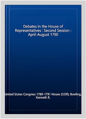 Immagine del venditore per Debates in the House of Representatives : Second Session : April-August 1790 venduto da GreatBookPrices