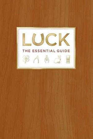 Seller image for Luck : The Essential Guide: The Society for Fortuitous Events for sale by GreatBookPrices