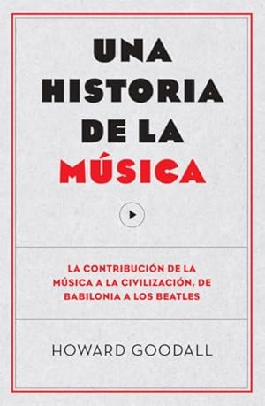 Immagine del venditore per Una historia de la msica / The Story of Music : La contribucin de la msica a la civilizacin, de Babilonia a los Beatles / From Babylon to the Beatles: How Music Has Shaped Civilization -Language: spanish venduto da GreatBookPrices