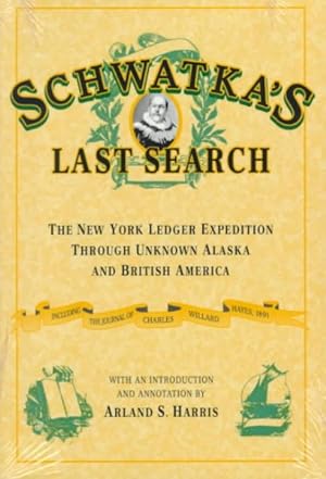 Imagen del vendedor de Schwatka's Last Search : New York Ledger Expedition Through Unknown Alaska and British America : Including the Journal of Charles Willard Hayes, 1891 a la venta por GreatBookPrices