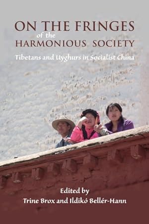 Seller image for On the Fringes of the Harmonious Society : Tibetans and Uyghurs in Socialist China for sale by GreatBookPrices