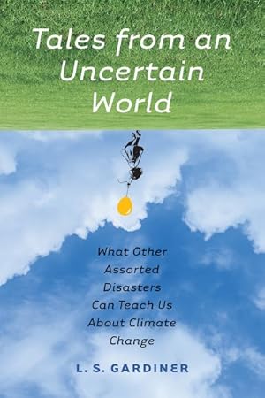 Immagine del venditore per Tales from an Uncertain World : What Other Assorted Disasters Can Teach Us About Climate Change venduto da GreatBookPrices