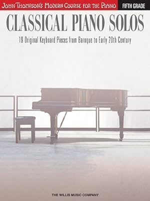 Immagine del venditore per Classical Piano Solos - Fifth Grade : John Thompson's Modern Course for the Piano: 19 Original Keyboard Pieces from Baroque to Early 20th Century venduto da GreatBookPrices