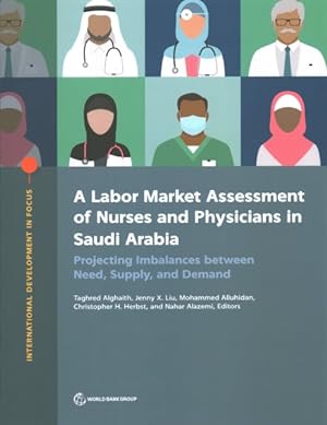 Immagine del venditore per Labor Market Assessment of Nurses and Physicians in Saudi Arabia : Projecting Imbalances Between Need, Supply, and Demand venduto da GreatBookPrices