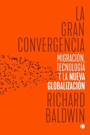 Seller image for La gran convergencia/ The Great Convergence : Migraci n, tecnologa y la nueva globalizaci n/ Information Technology and the New Globalization -Language: spanish for sale by GreatBookPricesUK