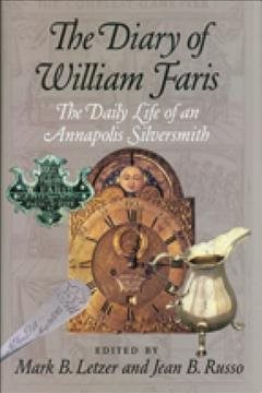 Image du vendeur pour Diary Of William Faris : The Daily Life of an Annapolis Silversmith mis en vente par GreatBookPrices