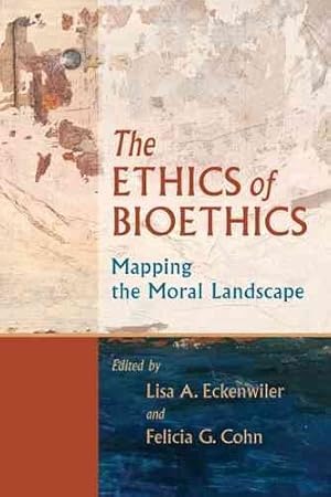Image du vendeur pour Ethics of Bioethics : Mapping the Moral Landscape mis en vente par GreatBookPrices