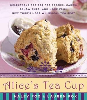 Imagen del vendedor de Alice's Tea Cup : Delectable Recipes for Scones, Cakes, Sandwiches, and More from New York's Most Whimsical Tea Spot a la venta por GreatBookPrices