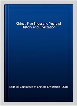 Seller image for China : Five Thousand Years of History and Civilization for sale by GreatBookPricesUK