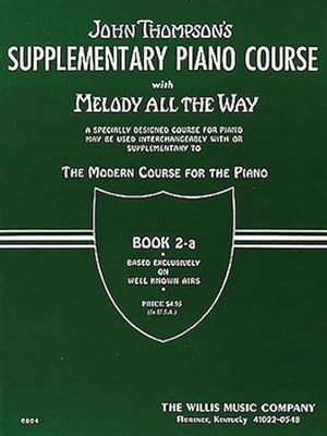 Imagen del vendedor de John Thompson's Supplementary Piano Course with Melody All the Way Book 2-a : A Specially Designed Course for Piano; May be Used Interchangeably with or Supplementary to The Modern Course for the Piano a la venta por GreatBookPrices