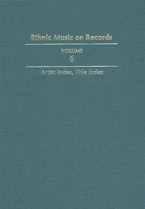 Seller image for Ethnic Music on Records : A Discography of Ethnic Recordings Produced in the United States, 1893-1942: Artist Index, Title Index for sale by GreatBookPrices