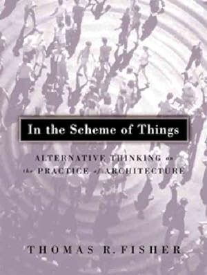 Seller image for In the Scheme of Things : Alternative Thinking on the Practice of Architecture for sale by GreatBookPricesUK