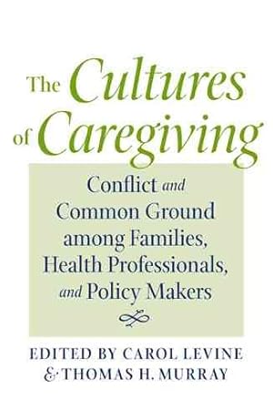 Seller image for Cultures of Caregiving : Conflict and Common Ground Among Families, Health Professionals, and Policy Makers for sale by GreatBookPricesUK