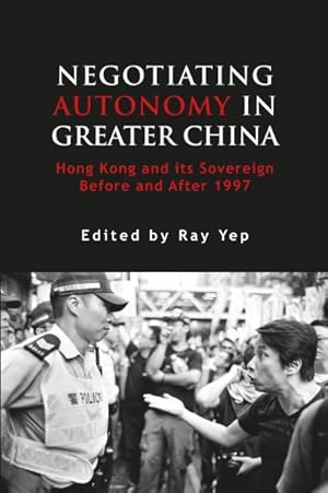 Seller image for Negotiating Autonomy in Greater China : Hong Kong and Its' Sovereign Before and After 1997 for sale by GreatBookPrices